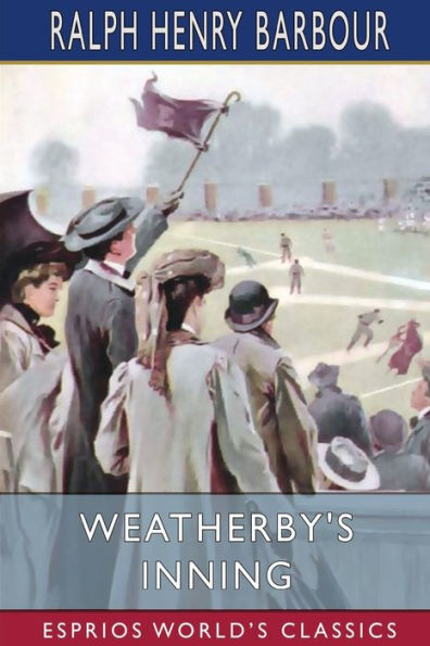 Weatherby's Inning (Esprios Classics): A Story of College Life and Baseball