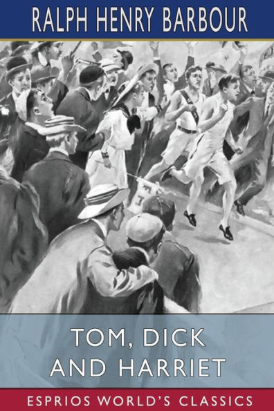 Tom, Dick and Harriet (Esprios Classics): Illustrated by C. M. Relyea