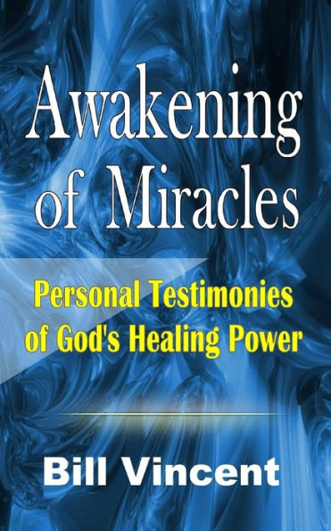 Awakening of Miracles: Personal Testimonies God's Healing Power