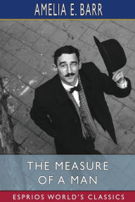Title: The Measure of a Man (Esprios Classics): Illustrated by Frank T. Merrill, Author: Amelia E. Barr