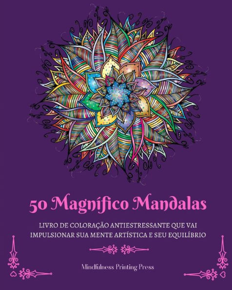 50 MagnÃ¯Â¿Â½fico Mandalas: Livro de coloraÃ¯Â¿Â½Ã¯Â¿Â½o antiestressante que vai impulsionar sua mente artÃ¯Â¿Â½stica