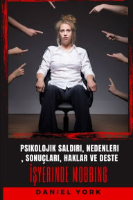 Title: İşyerinde Mobbing: Psikolojik Saldırı, Nedenleri, Sonuï¿½ları, Haklar ve Destek, Author: Daniel York