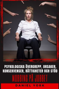 Title: Mobbing pï¿½ jobbet: Psykologiska ï¿½vergrepp, orsaker, konsekvenser, rï¿½ttigheter och stï¿½d, Author: Daniel York