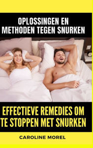 Title: Effectieve remedies om te stoppen met snurken: Oplossingen en methoden tegen snurken, Author: Caroline Morel