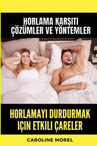 Title: Horlamayı durdurmak iï¿½in etkili ï¿½areler: Horlama Karşıtı ï¿½ï¿½zï¿½mler ve Yï¿½ntemler, Author: Caroline Morel