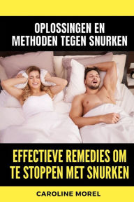 Title: Effectieve remedies om te stoppen met snurken: Oplossingen en methoden tegen snurken, Author: Caroline Morel