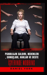 Title: İşyerinde Mobbing: Psikolojik Saldırı, Nedenleri, Sonuï¿½ları, Haklar ve Destek, Author: Daniel York