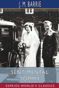 Title: Sentimental Tommy (Esprios Classics): The Story of His Boyhood, Author: J. M. Barrie