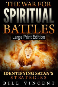 Title: The War for Spiritual Battles (Large Print Edition): Identify Satan's Strategies, Author: Bill Vincent