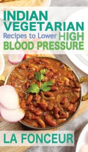 Title: Indian Vegetarian Recipes to Lower High Blood Pressure (Black and White Edition): Delicious Vegetarian Recipes Based on Superfoods to Manage Hypertension, Author: La Fonceur