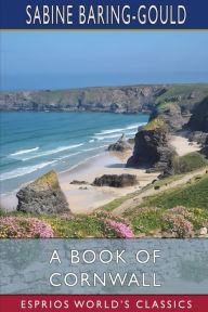 Title: A Book of Cornwall (Esprios Classics), Author: Sabine Baring-Gould