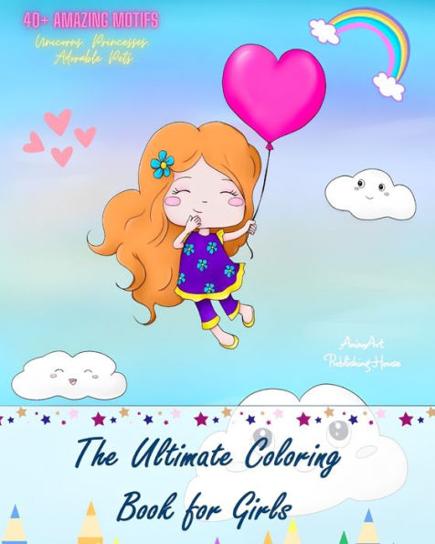 The Ultimate Coloring Book for Girls Over 45 Super Cute Coloring Pages with the Girls' Favorite Motifs Lovely Gift: Coloring Pages of Unicorns, Princesses, Pets, Amazing Girls, Mermaids...