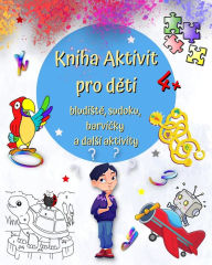 Title: Kniha Aktivit pro děti 4+: Pestrï¿½, zajï¿½mavï¿½ a zï¿½bavnï¿½ hry pro děti od 4 let, Author: Maryan Ben Kim