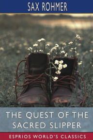 Title: The Quest of the Sacred Slipper (Esprios Classics), Author: Sax Rohmer