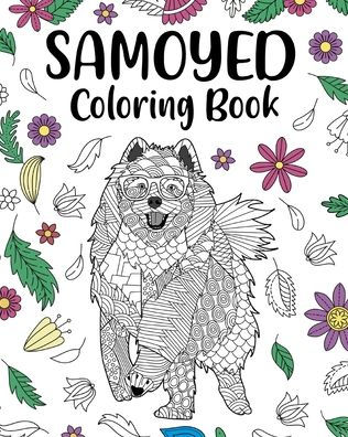 Samoyed Coloring Book: Funny Quotes and Freestyle Drawing Pages, Presents for Dog Lovers