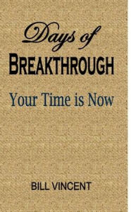 Title: Days of Breakthrough: Your Time is Now, Author: Bill Vincent