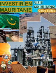 Title: INVESTIR EN MAURITANIE - Visit Mauritania - Celso Salles: Collection Investir en Afrique, Author: Celso Salles