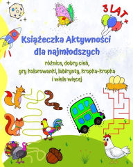 Title: Książeczka Aktywności dla najmlodszych 3 lat +: Rï¿½żnice, dobry cień, gry kolorowanki, labirynty, kropka-kropka, Author: Maryan Ben Kim