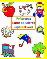 Title: Prima mea Carte de Colorat, copii mici 2-4 ani: Imagini mari și simple cu lucruri familiare din jurul copiilor, Author: Maryan Ben Kim
