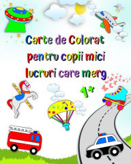 Title: Carte de Colorat pentru copii mici lucruri care merg: Prima colorare, mașini, camion de pompieri, ambulanță, vï¿½rsta 1+, Author: Maryan Ben Kim