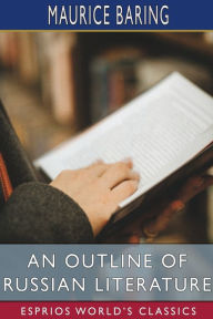 Title: An Outline of Russian Literature (Esprios Classics), Author: Maurice Baring
