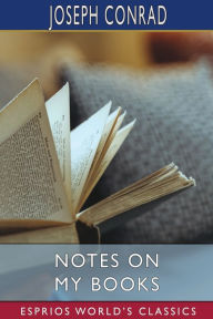 Title: Notes on My Books (Esprios Classics), Author: Joseph Conrad