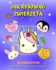 Title: Jak Rysowac Zwierzęta: Poradnik dla dzieci, aby nauczyc się rysowac metodą kopiowania siatki, Author: Maryan Ben Kim