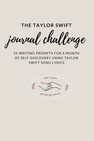 Title: The Taylor Swift Journal Challenge: 31 Writing Prompts for a month of self-discovery using Taylor Swift Song Lyrics, Author: Steffadamson