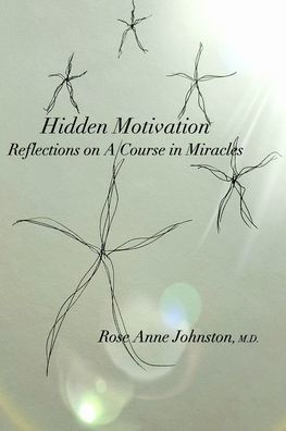 Hidden Motivation: Reflections on A Course in Miracles
