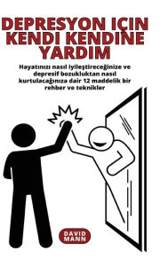 Title: Depresyon iï¿½in Kendi Kendine Yardım: Depresif bozukluktan nasıl kurtulacağınıza dair 12 maddelik rehber, Author: David Mann