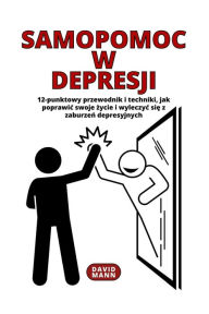 Title: Samopomoc w depresji: Wskazï¿½wki, jak poprawic swoje życie i wyleczyc się z zaburzeń depresyjnych, Author: David Mann