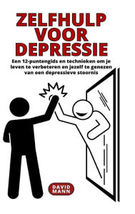 Title: Zelfhulp voor depressie: Gids om uw leven te verbeteren en te herstellen van een depressieve stoornis, Author: David Mann