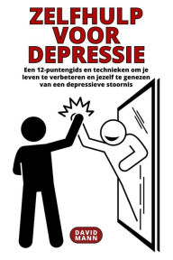 Title: Zelfhulp voor depressie: Gids om uw leven te verbeteren en te herstellen van een depressieve stoornis, Author: David Mann