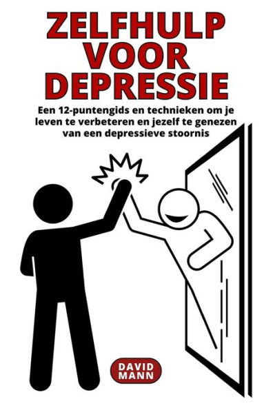 Zelfhulp voor depressie: Gids om uw leven te verbeteren en te herstellen van een depressieve stoornis