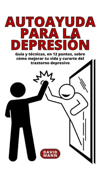 Autoayuda para la depresiÃ¯Â¿Â½n: GuÃ¯Â¿Â½a sobre cÃ¯Â¿Â½mo mejorar tu vida y curarte del trastorno depresivo