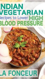 Title: Indian Vegetarian Recipes to Lower High Blood Pressure: Delicious Vegetarian Recipes Based on Superfoods to Manage Hypertension, Author: La Fonceur