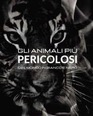 Title: Gli animali piï¿½ Pericolosi del Mondo in Bianco e Nero: Fotoalbum con 45 foto in bianco e enero e relative didascalie, Author: Jesse White