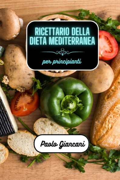 Ricettario della dieta mediterranea per principianti