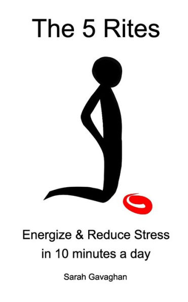 The 5 Rites: Energize & Reduce Stress in 10 minutes a day