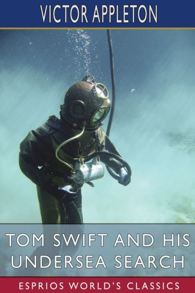 Tom Swift and His Undersea Search (Esprios Classics): or, the Treasure on Floor of Atlantic