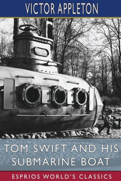 Tom Swift and His Submarine Boat (Esprios Classics): or, Under the Ocean for Sunken Treasure