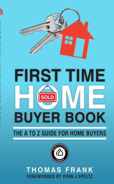 First Time Home Buyer Book: The A to Z guide for home buyers
