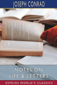 Title: Notes on Life and Letters (Esprios Classics), Author: Joseph Conrad
