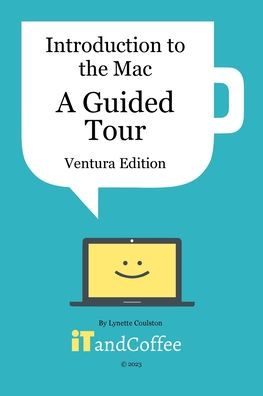 Introduction to the Mac (Part 1) - A Guided Tour (Ventura Edition): Getting Started Guide to the Mac - Easy-to-read and full of great information