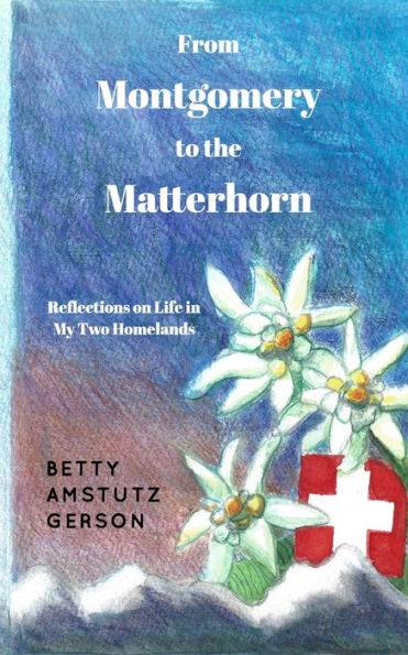 From Montgomery to the Matterhorn: A Personal, Political and Historical Account of Life in My Two Homelands