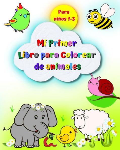 Mi Primer Libro para Colorear de animales para niÃ¯Â¿Â½os 1-3: ImÃ¯Â¿Â½genes grandes y sencillas, elefante, leÃ¯Â¿Â½n, gato, mono y muchos mÃ¯Â¿Â½s