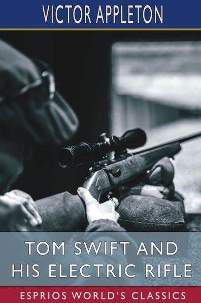 Tom Swift and His Electric Rifle (Esprios Classics): or, Daring Adventures Elephant Land