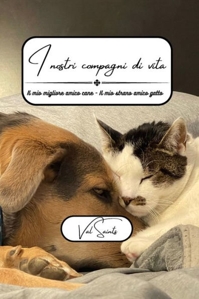 I nostri compagni di vita: Il mio migliore amico cane - strano gatto