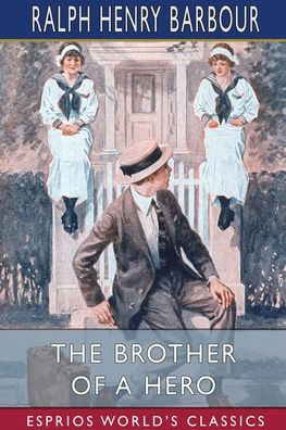 The Brother of a Hero (Esprios Classics): Illustrated by Charles M. Relyea