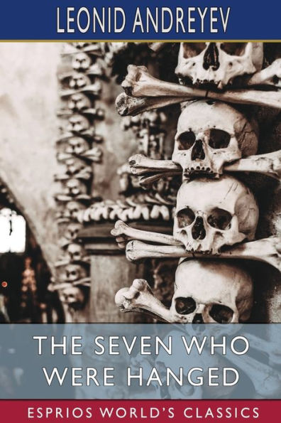 The Seven Who Were Hanged (Esprios Classics): Translated by Herman Bernstein